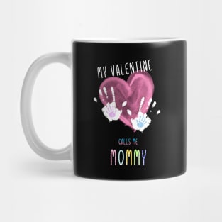 My Valentine Calls Me Mama for family Mug